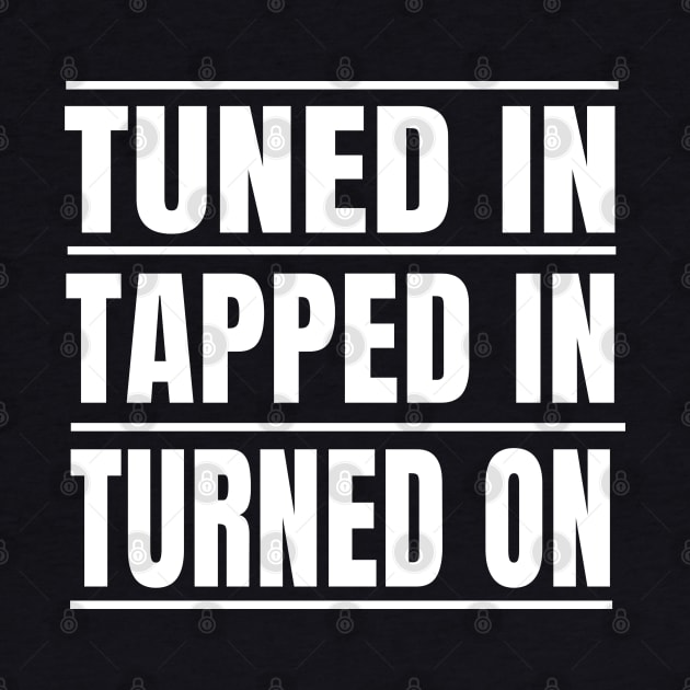 Tuned in Tapped in Turned On to the Life You Want by tnts